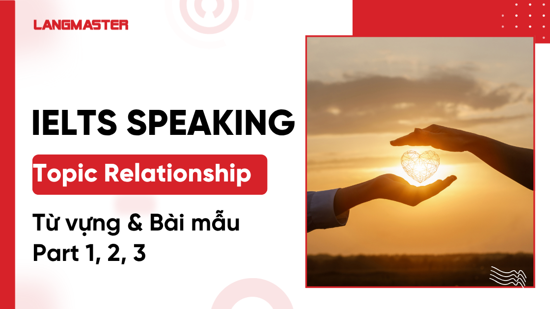 IELTS Speaking Topic Relationship: Từ vựng & Bài mẫu Part 1, 2, 3